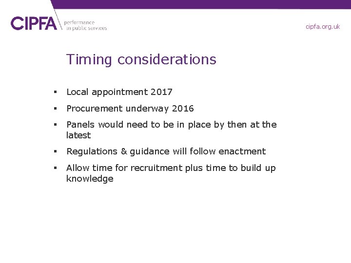 cipfa. org. uk Timing considerations § Local appointment 2017 § Procurement underway 2016 §