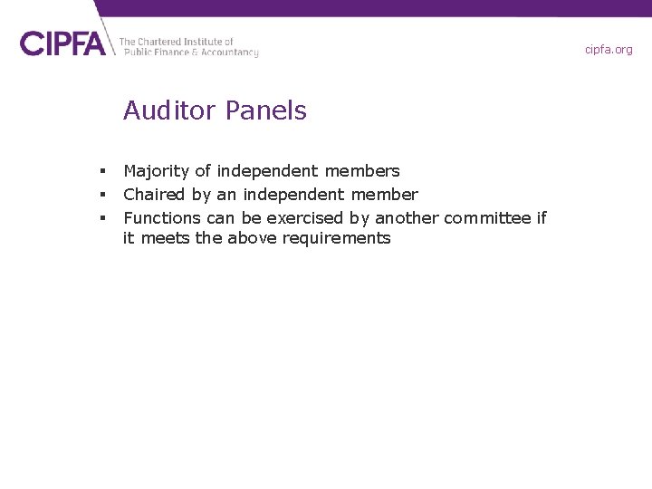 cipfa. org Auditor Panels § § § Majority of independent members Chaired by an