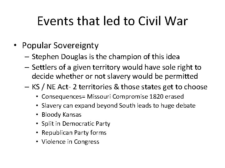 Events that led to Civil War • Popular Sovereignty – Stephen Douglas is the