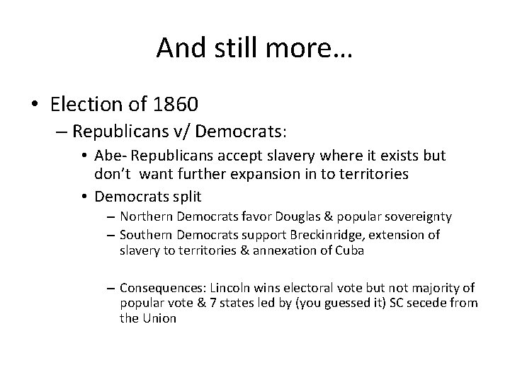 And still more… • Election of 1860 – Republicans v/ Democrats: • Abe- Republicans