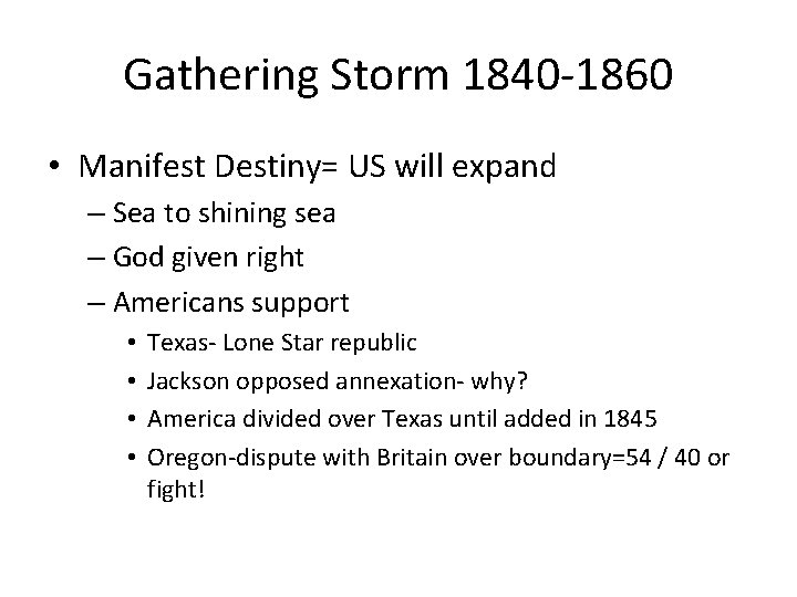 Gathering Storm 1840 -1860 • Manifest Destiny= US will expand – Sea to shining