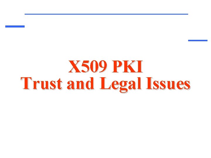 X 509 PKI Trust and Legal Issues 