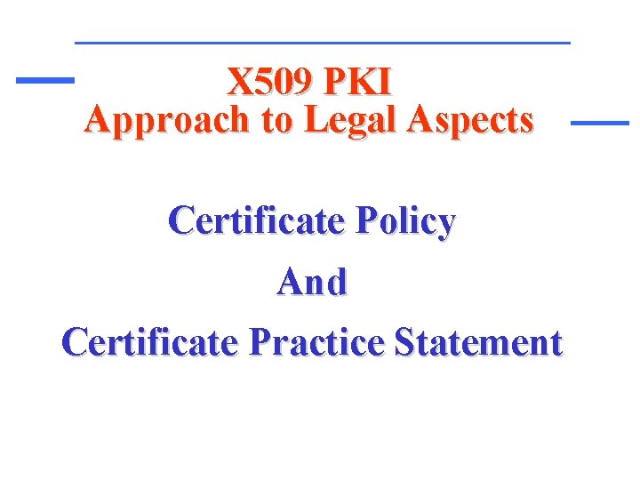 X 509 PKI Approach to Legal Aspects Certificate Policy And Certificate Practice Statement 