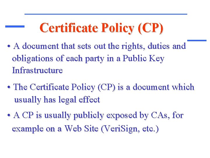 Certificate Policy (CP) • A document that sets out the rights, duties and obligations