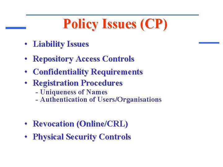 Policy Issues (CP) • Liability Issues • Repository Access Controls • Confidentiality Requirements •