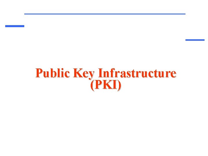 Public Key Infrastructure (PKI) 