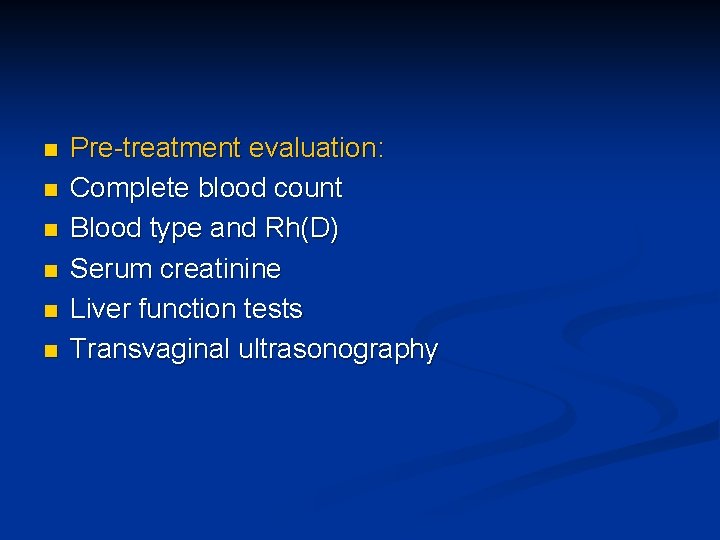 n n n Pre-treatment evaluation: Complete blood count Blood type and Rh(D) Serum creatinine