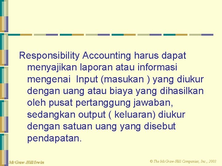 Responsibility Accounting harus dapat menyajikan laporan atau informasi mengenai Input (masukan ) yang diukur
