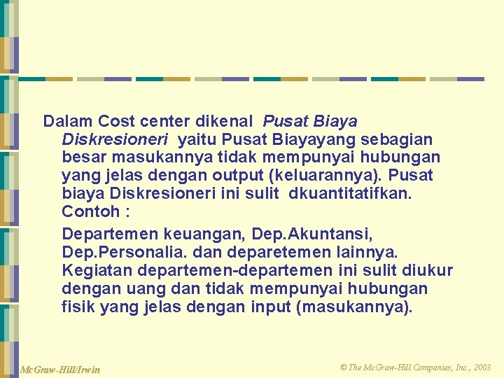 Dalam Cost center dikenal Pusat Biaya Diskresioneri yaitu Pusat Biayayang sebagian besar masukannya tidak