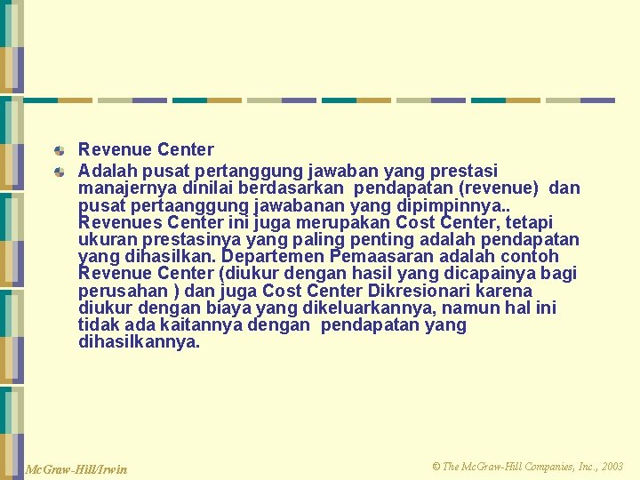 Revenue Center Adalah pusat pertanggung jawaban yang prestasi manajernya dinilai berdasarkan pendapatan (revenue) dan