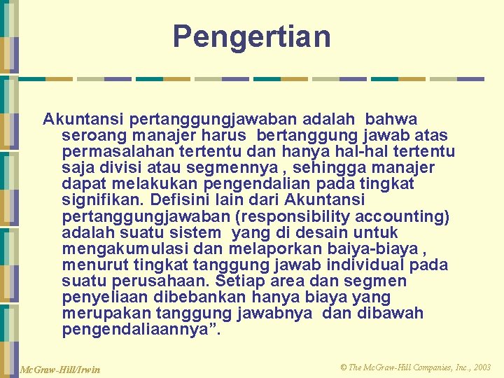 Pengertian Akuntansi pertanggungjawaban adalah bahwa seroang manajer harus bertanggung jawab atas permasalahan tertentu dan