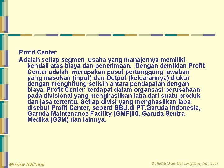 Profit Center Adalah setiap segmen usaha yang manajernya memiliki kendali atas biaya dan penerimaan.