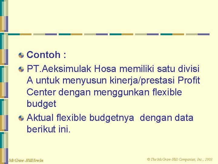 Contoh : PT. Aeksimulak Hosa memiliki satu divisi A untuk menyusun kinerja/prestasi Profit Center