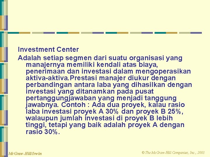 Investment Center Adalah setiap segmen dari suatu organisasi yang manajernya memiliki kendali atas biaya,