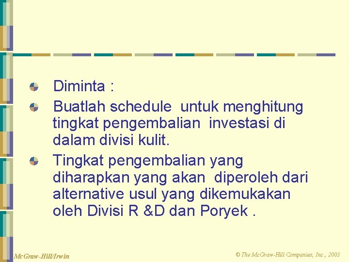 Diminta : Buatlah schedule untuk menghitung tingkat pengembalian investasi di dalam divisi kulit. Tingkat