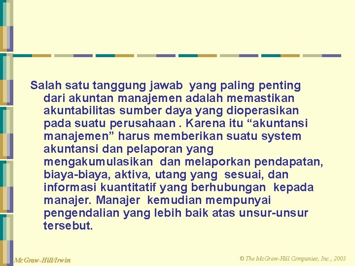 Salah satu tanggung jawab yang paling penting dari akuntan manajemen adalah memastikan akuntabilitas sumber