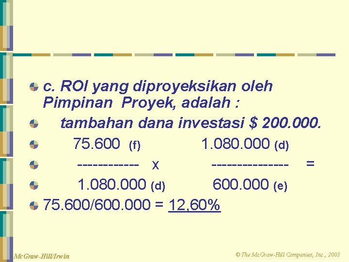 c. ROI yang diproyeksikan oleh Pimpinan Proyek, adalah : tambahan dana investasi $ 200.
