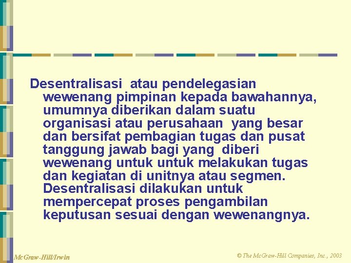 Desentralisasi atau pendelegasian wewenang pimpinan kepada bawahannya, umumnya diberikan dalam suatu organisasi atau perusahaan