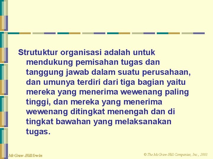 Strutuktur organisasi adalah untuk mendukung pemisahan tugas dan tanggung jawab dalam suatu perusahaan, dan