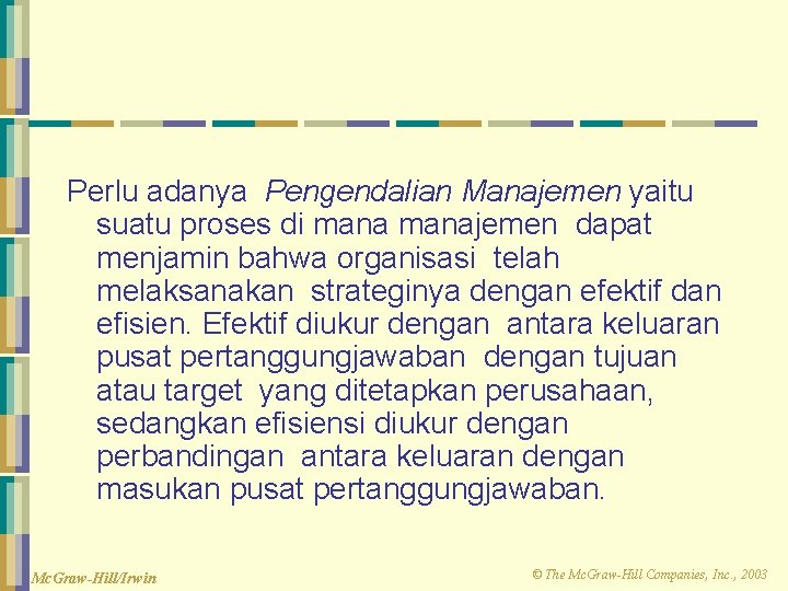 Perlu adanya Pengendalian Manajemen yaitu suatu proses di manajemen dapat menjamin bahwa organisasi telah