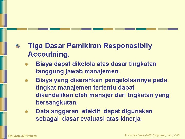 Tiga Dasar Pemikiran Responasibily Accoutning. l l l Biaya dapat dikelola atas dasar tingkatan