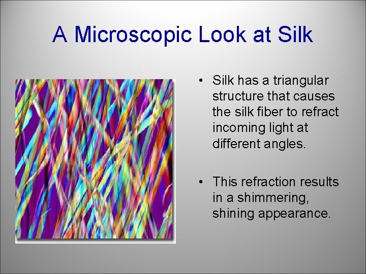A Microscopic Look at Silk • Silk has a triangular structure that causes the