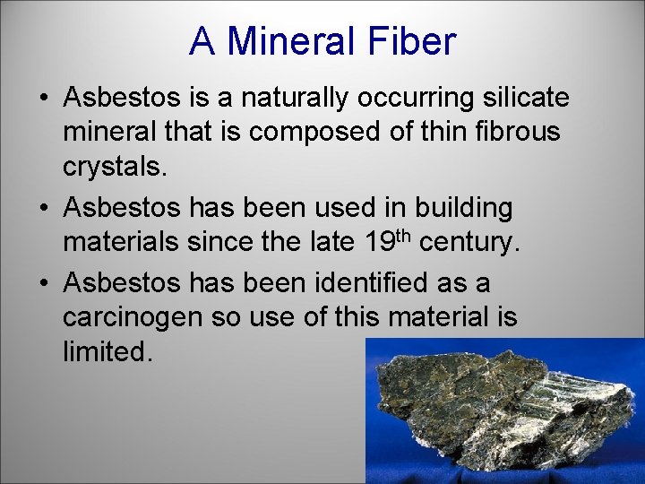 A Mineral Fiber • Asbestos is a naturally occurring silicate mineral that is composed