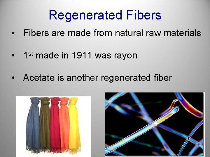 Regenerated Fibers • Fibers are made from natural raw materials • 1 st made