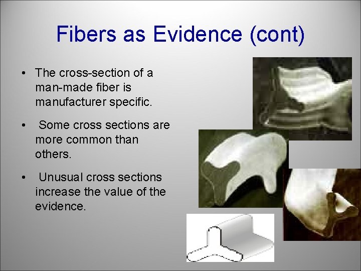Fibers as Evidence (cont) • The cross-section of a man-made fiber is manufacturer specific.