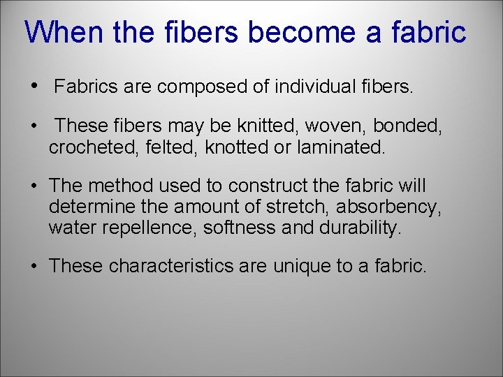 When the fibers become a fabric • Fabrics are composed of individual fibers. •