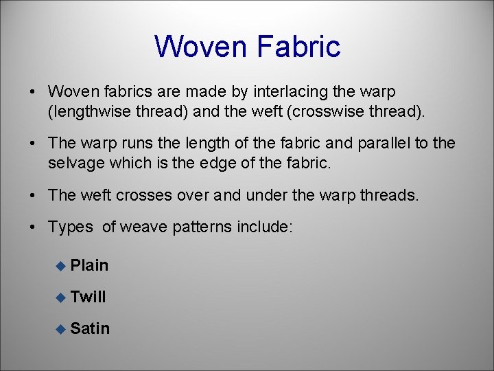 Woven Fabric • Woven fabrics are made by interlacing the warp (lengthwise thread) and