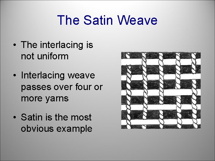 The Satin Weave • The interlacing is not uniform • Interlacing weave passes over