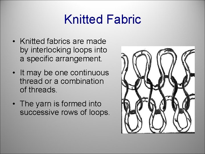 Knitted Fabric • Knitted fabrics are made by interlocking loops into a specific arrangement.