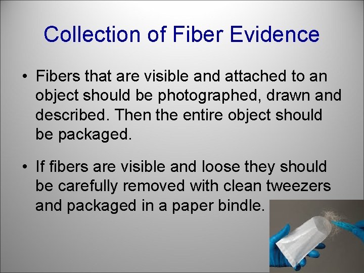 Collection of Fiber Evidence • Fibers that are visible and attached to an object