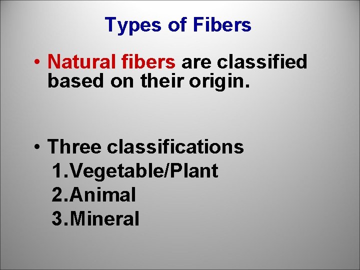 Types of Fibers • Natural fibers are classified based on their origin. • Three
