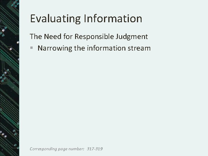 Evaluating Information The Need for Responsible Judgment § Narrowing the information stream Corresponding page