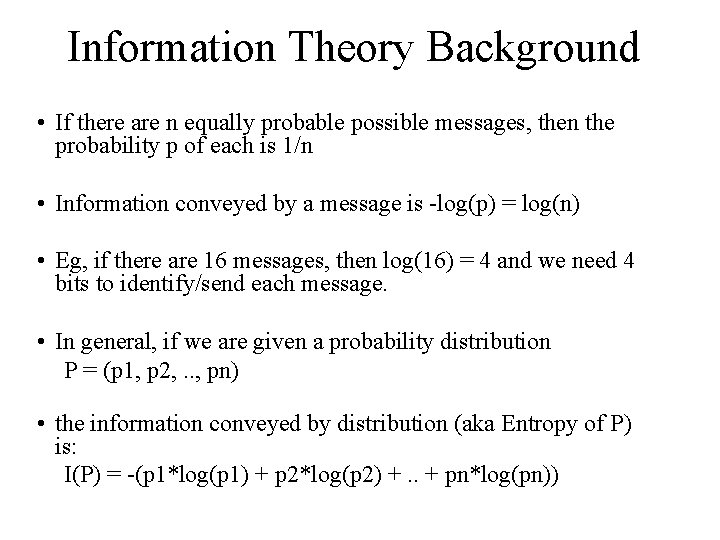 Information Theory Background • If there are n equally probable possible messages, then the