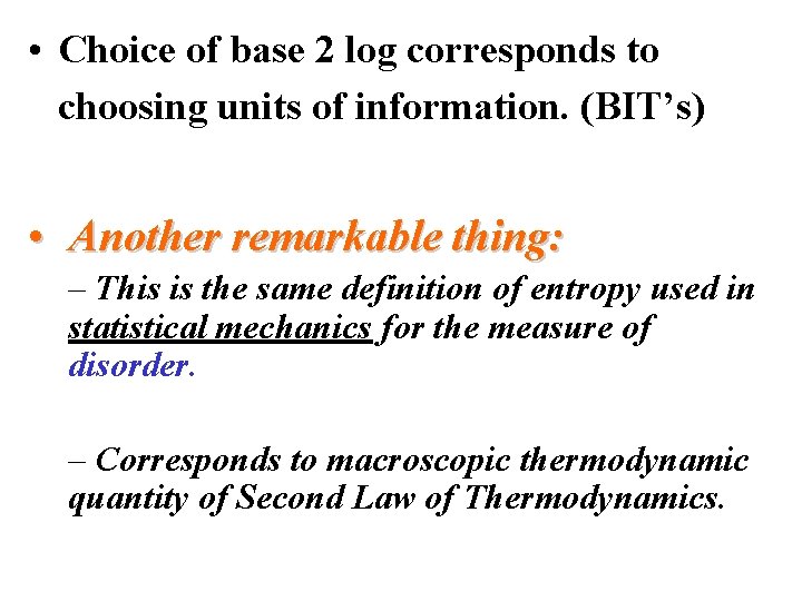  • Choice of base 2 log corresponds to choosing units of information. (BIT’s)