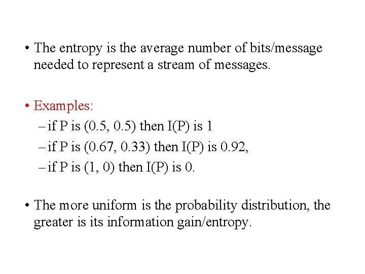  • The entropy is the average number of bits/message needed to represent a