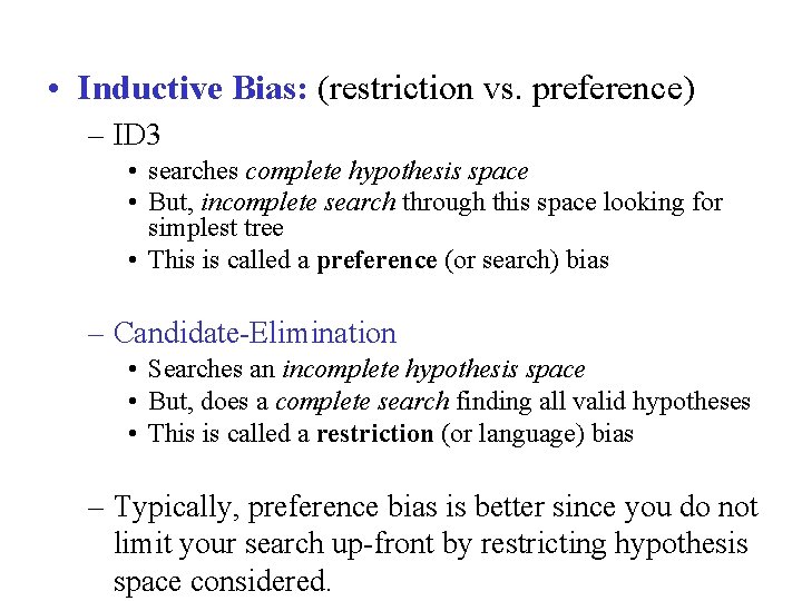  • Inductive Bias: (restriction vs. preference) – ID 3 • searches complete hypothesis