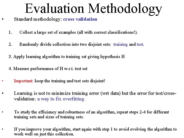 Evaluation Methodology • Standard methodology: cross validation 1. Collect a large set of examples