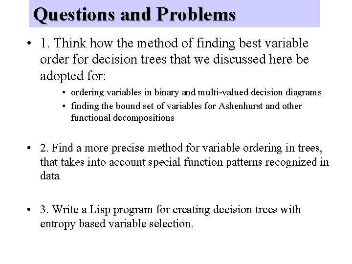 Questions and Problems • 1. Think how the method of finding best variable order