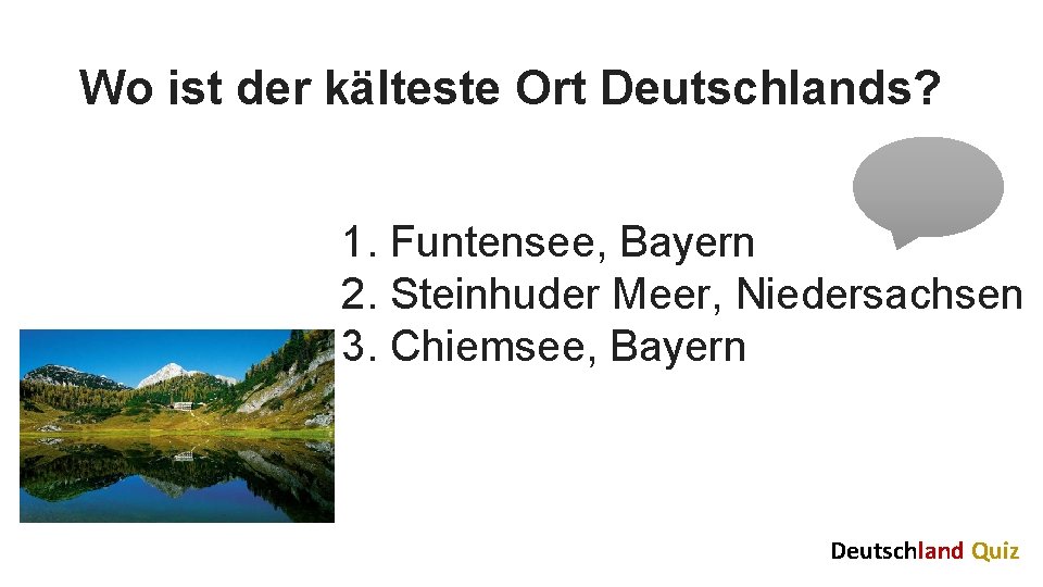 Wo ist der kälteste Ort Deutschlands? 1. Funtensee, Bayern 2. Steinhuder Meer, Niedersachsen 3.