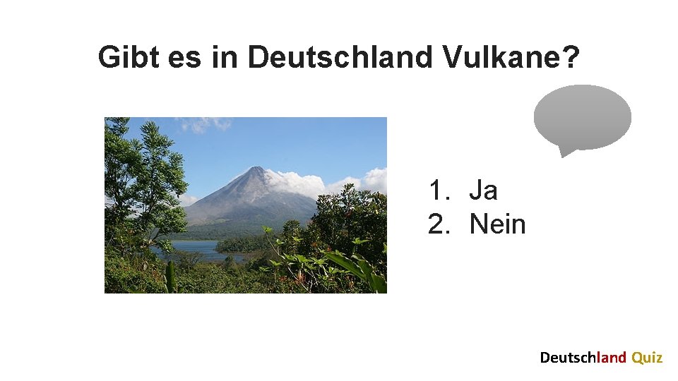 Gibt es in Deutschland Vulkane? 1. Ja 2. Nein Deutschland Quiz 