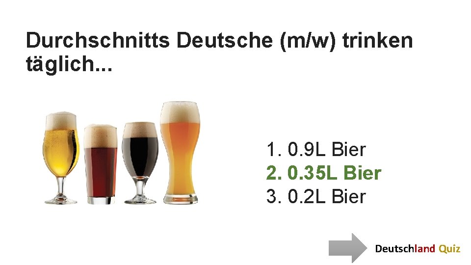 Durchschnitts Deutsche (m/w) trinken täglich. . . 1. 0. 9 L Bier 2. 0.