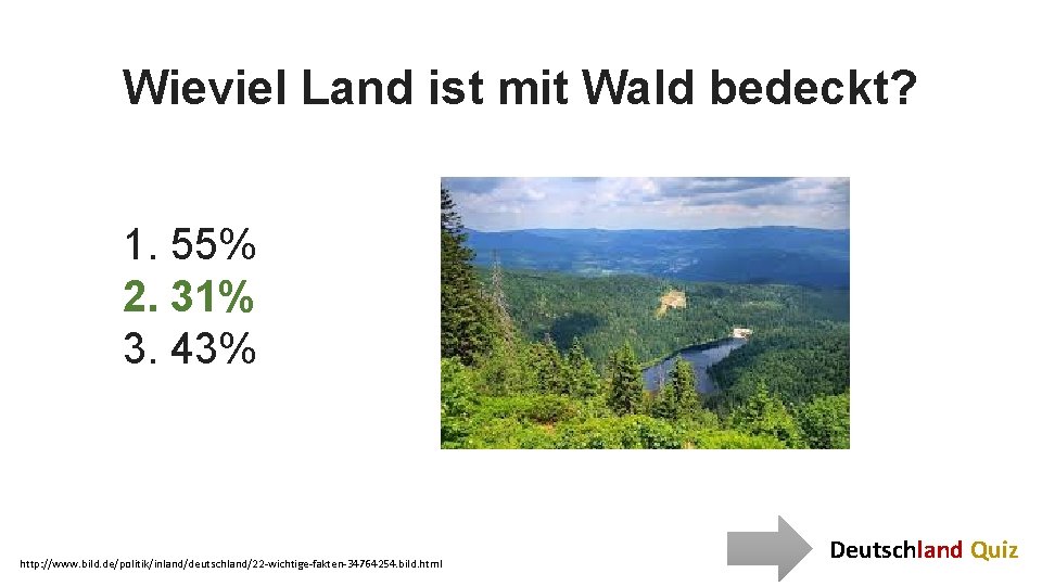 Wieviel Land ist mit Wald bedeckt? 1. 55% 2. 31% 3. 43% http: //www.
