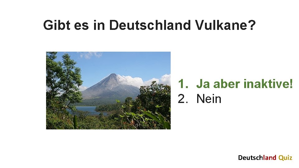 Gibt es in Deutschland Vulkane? 1. Ja aber inaktive! 2. Nein Deutschland Quiz 