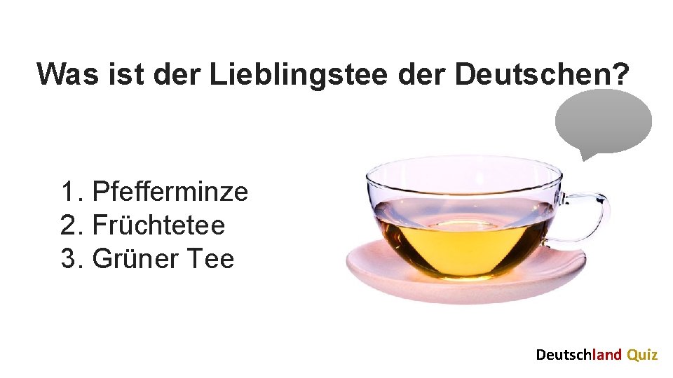 Was ist der Lieblingstee der Deutschen? 1. Pfefferminze 2. Früchtetee 3. Grüner Tee Deutschland