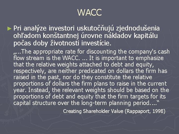 WACC ► Pri analýze investori uskutočňujú zjednodušenia ohľadom konštantnej úrovne nákladov kapitálu počas doby
