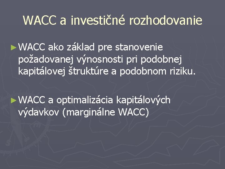 WACC a investičné rozhodovanie ► WACC ako základ pre stanovenie požadovanej výnosnosti pri podobnej